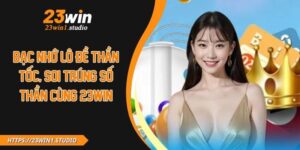 Bạc Nhớ Lô Đề Thần Tốc, Soi Trúng Số Thần Cùng 23WIN