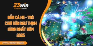 Bắn Cá H5 - Trò Chơi Săn Ngư Thịnh Hành Nhất Năm 2025