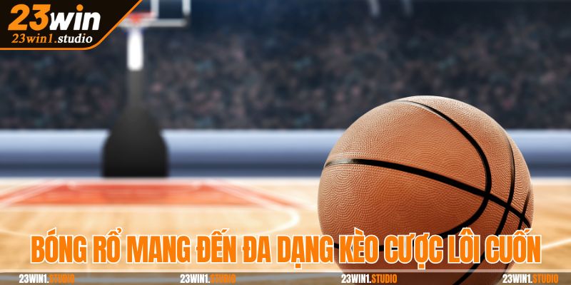 Bóng rổ mang đến đa dạng kèo cược lôi cuốn và hấp dẫn