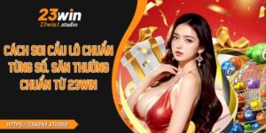 Cách Soi Cầu Lô Chuẩn Từng Số, Săn Thưởng Chuẩn Từ 23WIN
