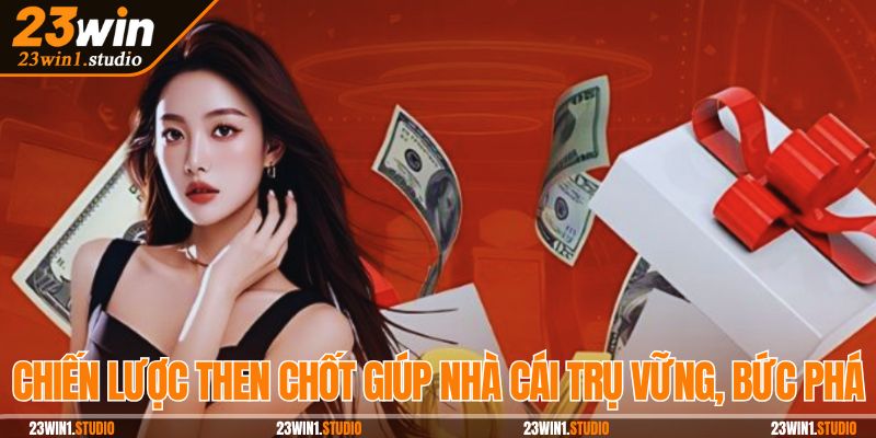 Chiến lược then chốt giúp nhà cái trụ vững, bức phá