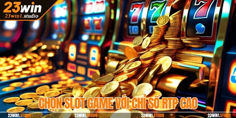 Chọn slot game với chỉ số RTP cao