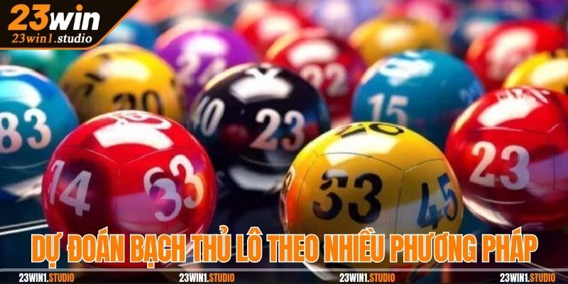 Dự đoán bạch thủ lô theo nhiều phương pháp