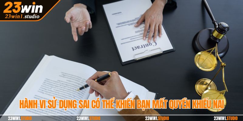 Hành vi sử dụng sai có thể khiến bạn mất quyền khiếu nại