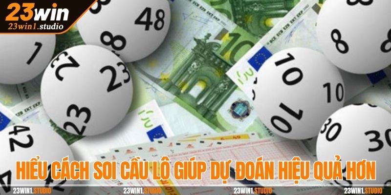 Hiểu cách soi cầu lô giúp dự đoán hiệu quả hơn