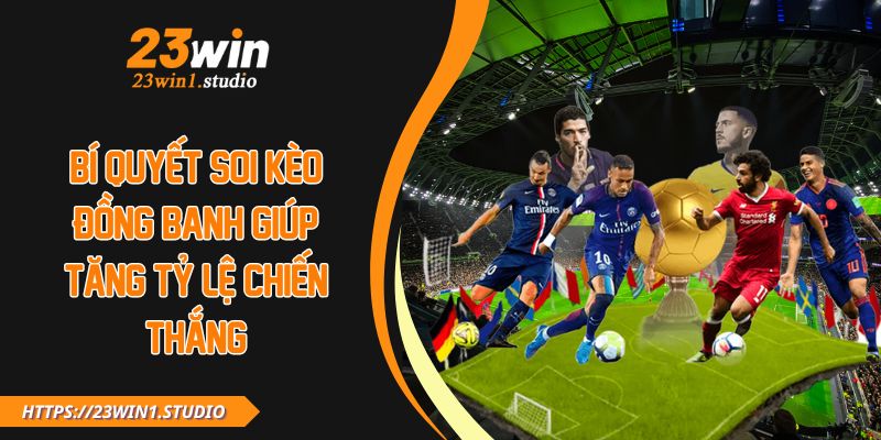 Bí Quyết Soi Kèo Đồng Banh Giúp Tăng Tỷ Lệ Chiến Thắng
