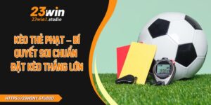 Kèo Thẻ Phạt – Bí Quyết Soi Chuẩn & Đặt Kèo Thắng Lớn