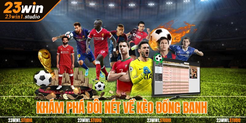 Khám phá đôi nét về kèo đồng banh 