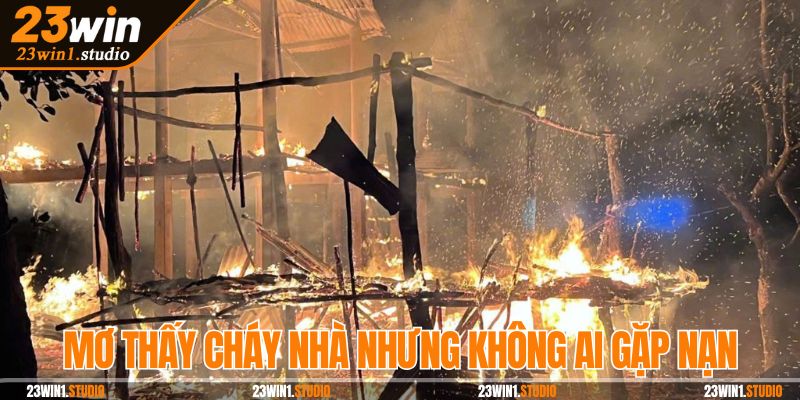 Mơ thấy cháy nhà không gây thiệt hại mang lô may mắn