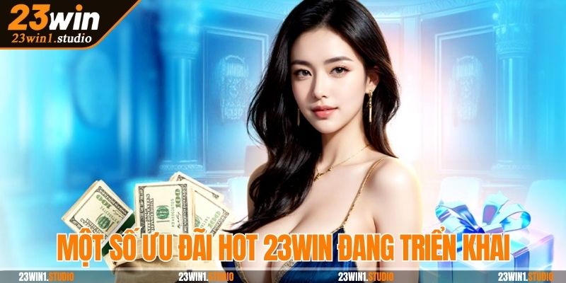 Một số ưu đãi hot 23Win đang triển khai