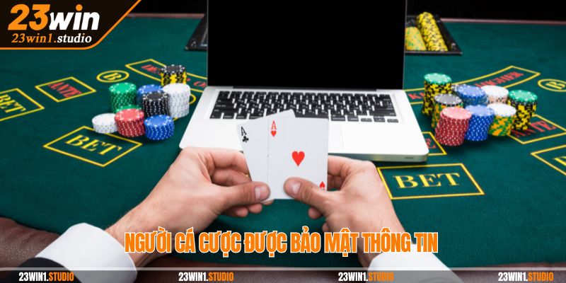 Người cá cược được bảo mật thông tin
