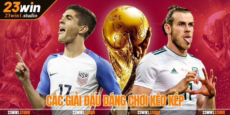 Những giải đấu nổi bật để trải nghiệm kèo cơ hội kép