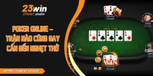 Poker Online – Trận Nào Cũng Gay Cấn Đến Nghẹt Thở