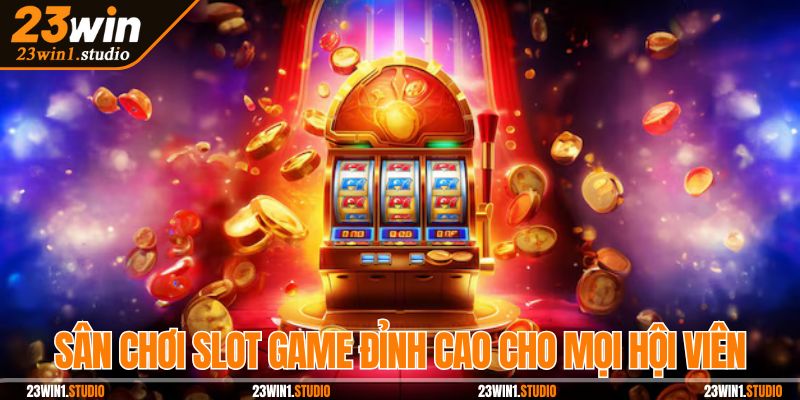 Sân chơi slot game đỉnh cao cho mọi hội viên