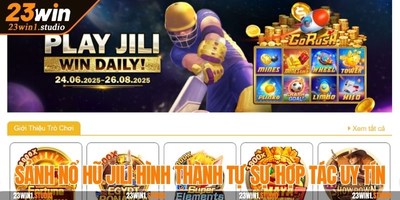 Sảnh nổ hũ JILI hình thành tự sự hợp tác uy tín