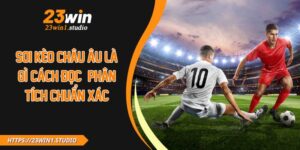 Soi Kèo Châu Âu Là Gì? Cách Đọc & Phân Tích Chuẩn Xác