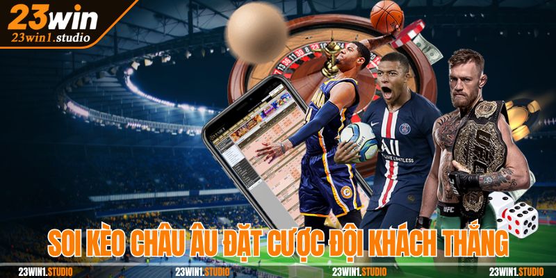 Soi kèo châu Âu đặt cược đội khách thắng