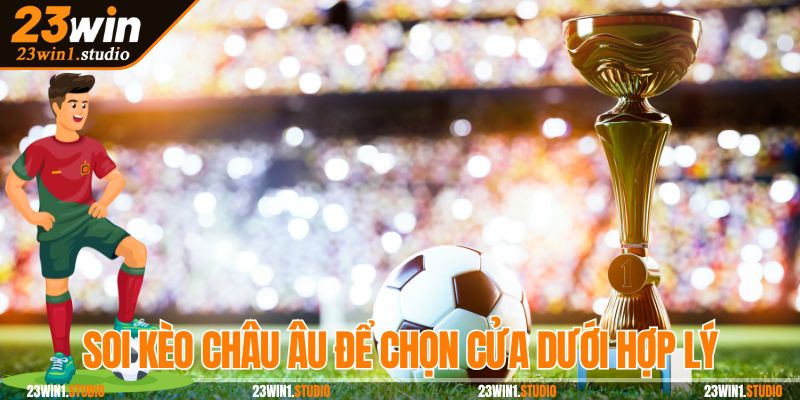 Soi kèo châu Âu để chọn cửa dưới hợp lý