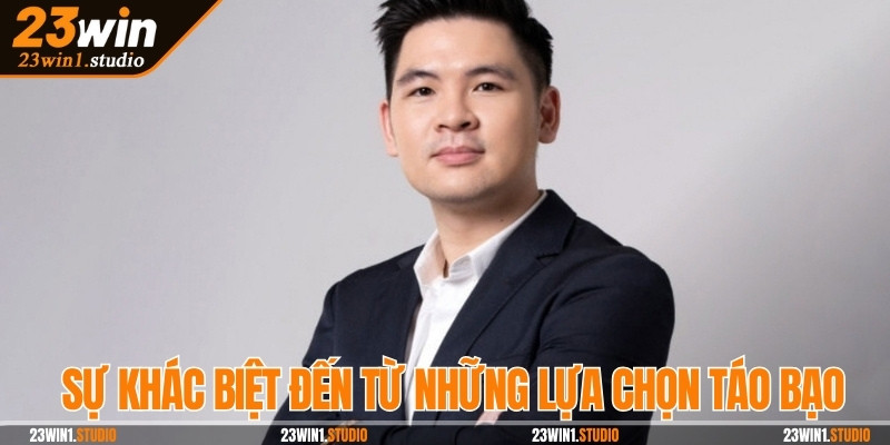 Sự khác biệt của nhà cái đến từ những lựa chọn táo bạo