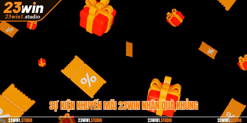 Sự kiện khuyến mãi 23Win nhận quà khủng