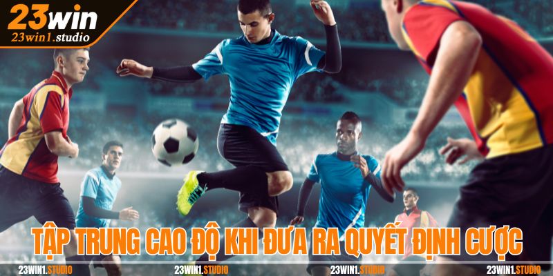 Tập trung cao độ khi đưa ra quyết định cược