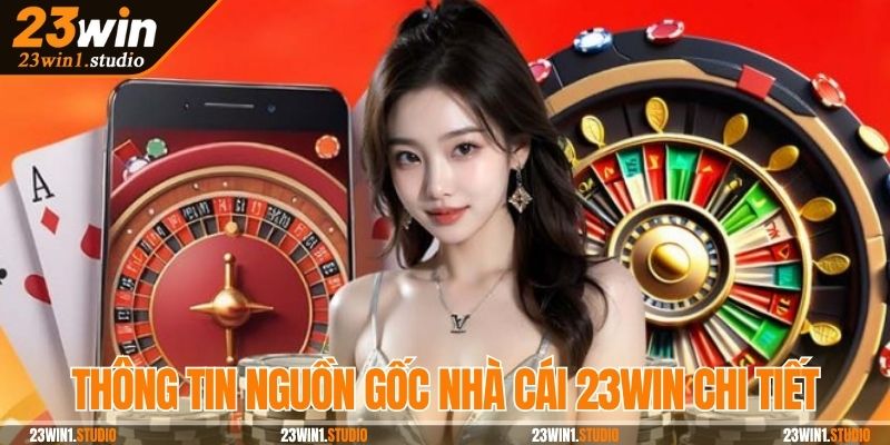 Thông tin nguồn gốc nhà cái 23Win chi tiết