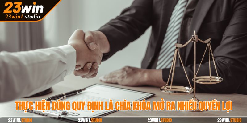 Thực hiện đúng quy định là chìa khóa mở ra nhiều quyền lợi