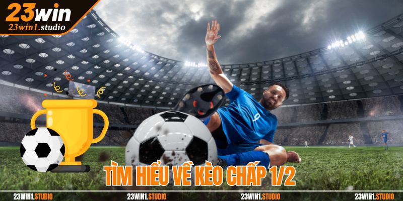 Tìm hiểu về kèo chấp 1/2 
