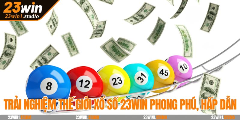 Trải nghiệm thế giới xổ số 23Win phong phú, hấp dẫn