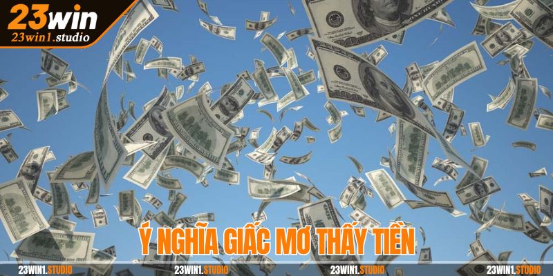 Ý nghĩa giấc mơ thấy tiền