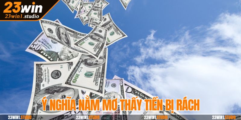 Ý nghĩa nằm mơ thấy tiền bị rách